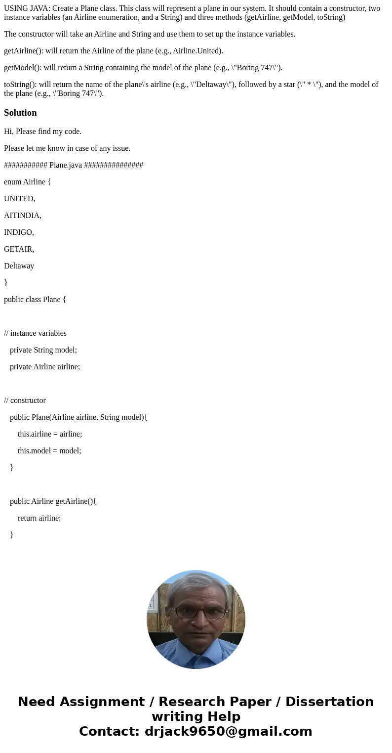 USING JAVA: Create a Plane class. This class will represent a plane in our system. It should contain a constructor, two instance variables (an Airline enumerati USING JAVA: Create a Plane class. This class will represent a plane in our system. It should contain a constructor, two instance variables (an Airline enumerati