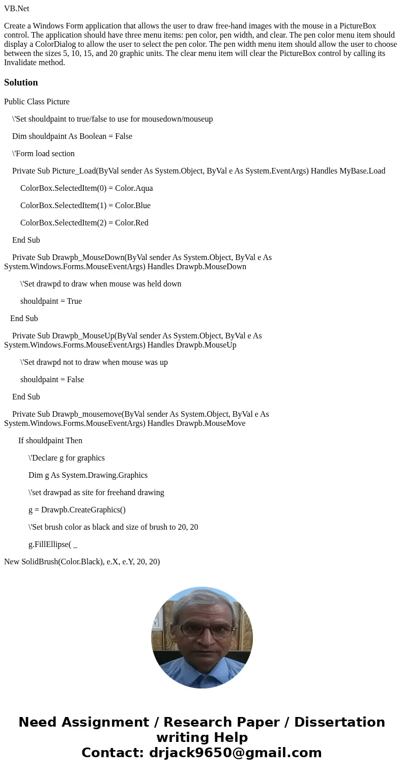 VB.Net Create a Windows Form application that allows the user to draw free-hand images with the mouse in a PictureBox control. The application should have three VB.Net Create a Windows Form application that allows the user to draw free-hand images with the mouse in a PictureBox control. The application should have three