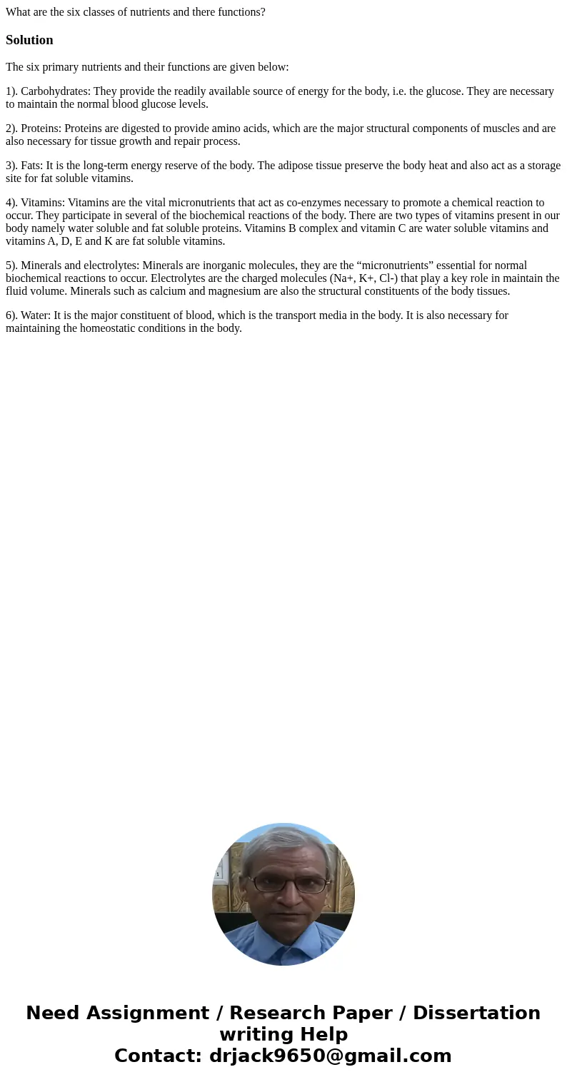 What are the six classes of nutrients and there functions?SolutionThe six primary nutrients and their functions are given below: 1). Carbohydrates: They provide