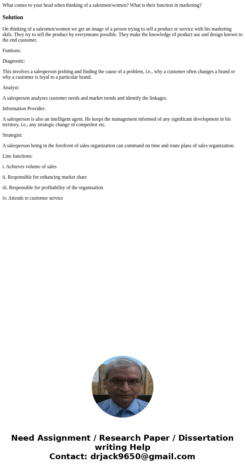 What comes to your head when thinking of a salesmen/women? What is their function in marketing?SolutionOn thinking of a salesmen/women we get an image of a pers What comes to your head when thinking of a salesmen/women? What is their function in marketing?SolutionOn thinking of a salesmen/women we get an image of a pers