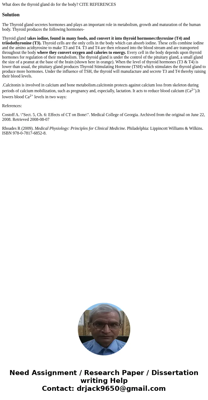 What does the thyroid gland do for the body? CITE REFERENCESSolutionThe Thyroid gland secretes hormones and plays an important role in metabolism, growth and ma What does the thyroid gland do for the body? CITE REFERENCESSolutionThe Thyroid gland secretes hormones and plays an important role in metabolism, growth and ma