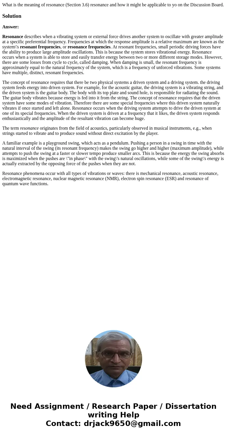  What is the meaning of resonance (Section 3.6) resonance and how it might be applicable to yo on the Discussion Board. SolutionAnswer: Resonance describes when
