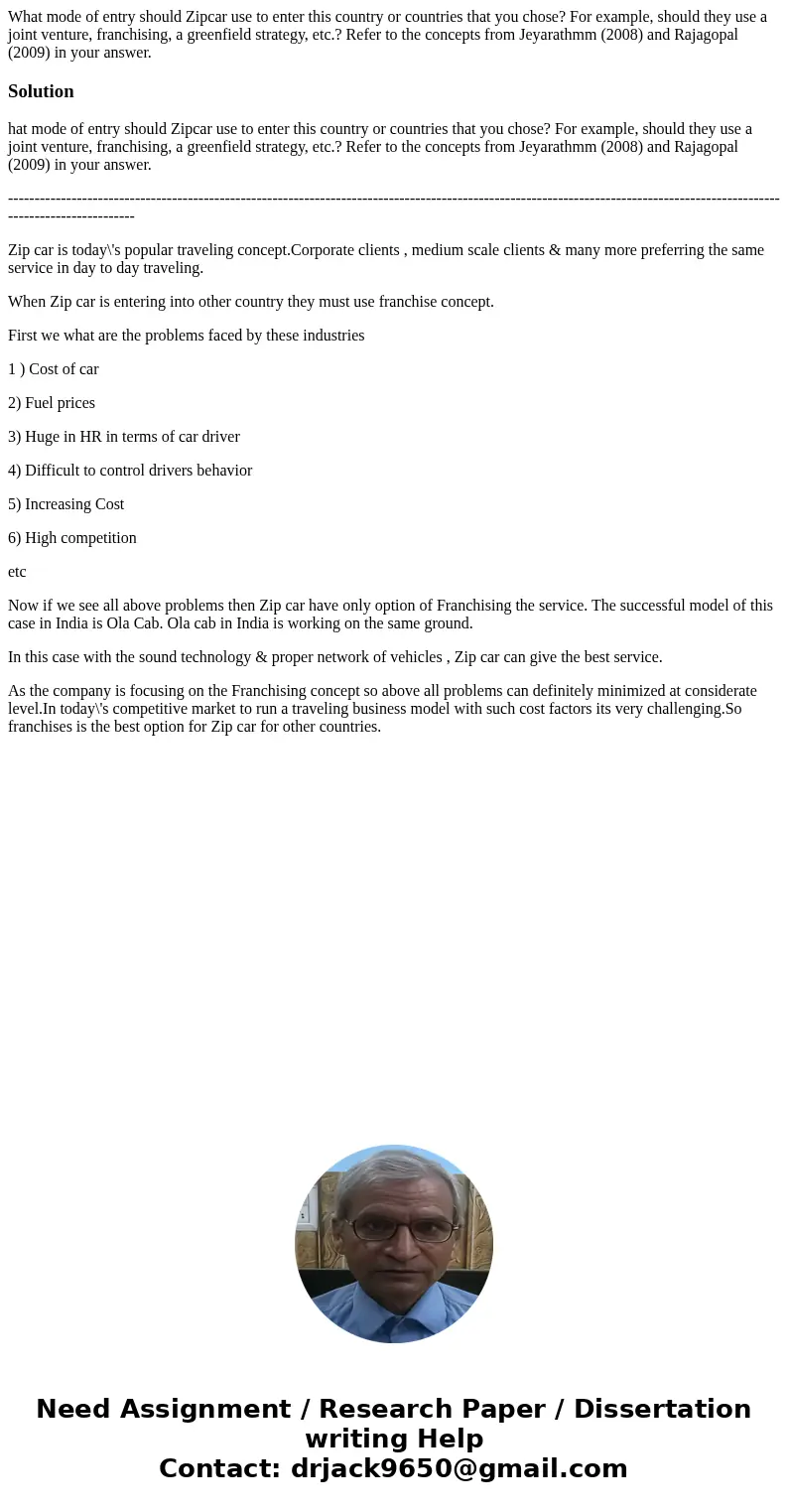 What mode of entry should Zipcar use to enter this country or countries that you chose? For example, should they use a joint venture, franchising, a greenfield  What mode of entry should Zipcar use to enter this country or countries that you chose? For example, should they use a joint venture, franchising, a greenfield