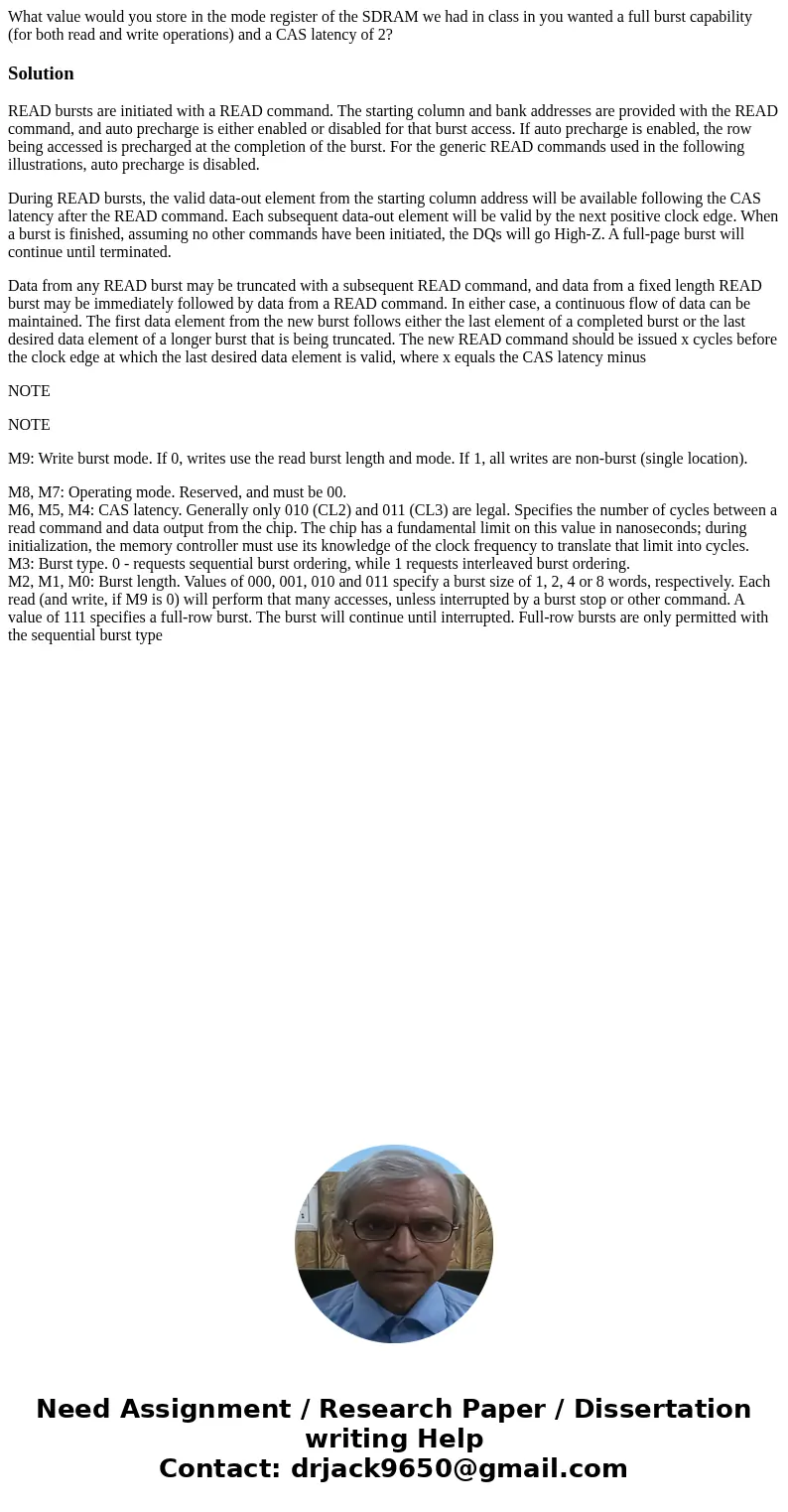 What value would you store in the mode register of the SDRAM we had in class in you wanted a full burst capability (for both read and write operations) and a CA What value would you store in the mode register of the SDRAM we had in class in you wanted a full burst capability (for both read and write operations) and a CA
