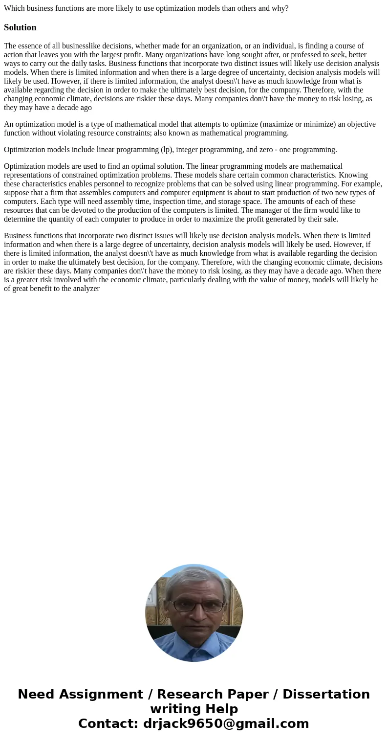 Which business functions are more likely to use optimization models than others and why?SolutionThe essence of all businesslike decisions, whether made for an o