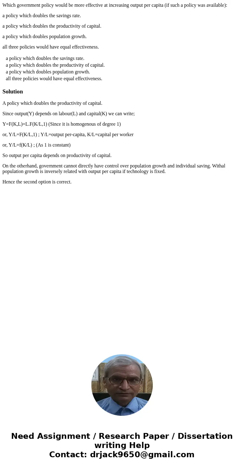 Which government policy would be more effective at increasing output per capita (if such a policy was available): a policy which doubles the savings rate. a pol Which government policy would be more effective at increasing output per capita (if such a policy was available): a policy which doubles the savings rate. a pol