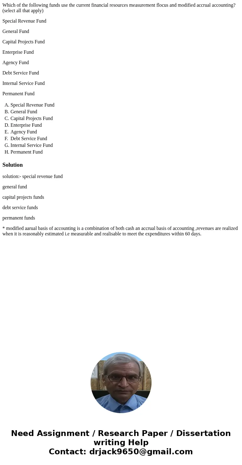 Which of the following funds use the current financial resources measurement flocus and modified accrual accounting? (select all that apply) Special Revenue Fun