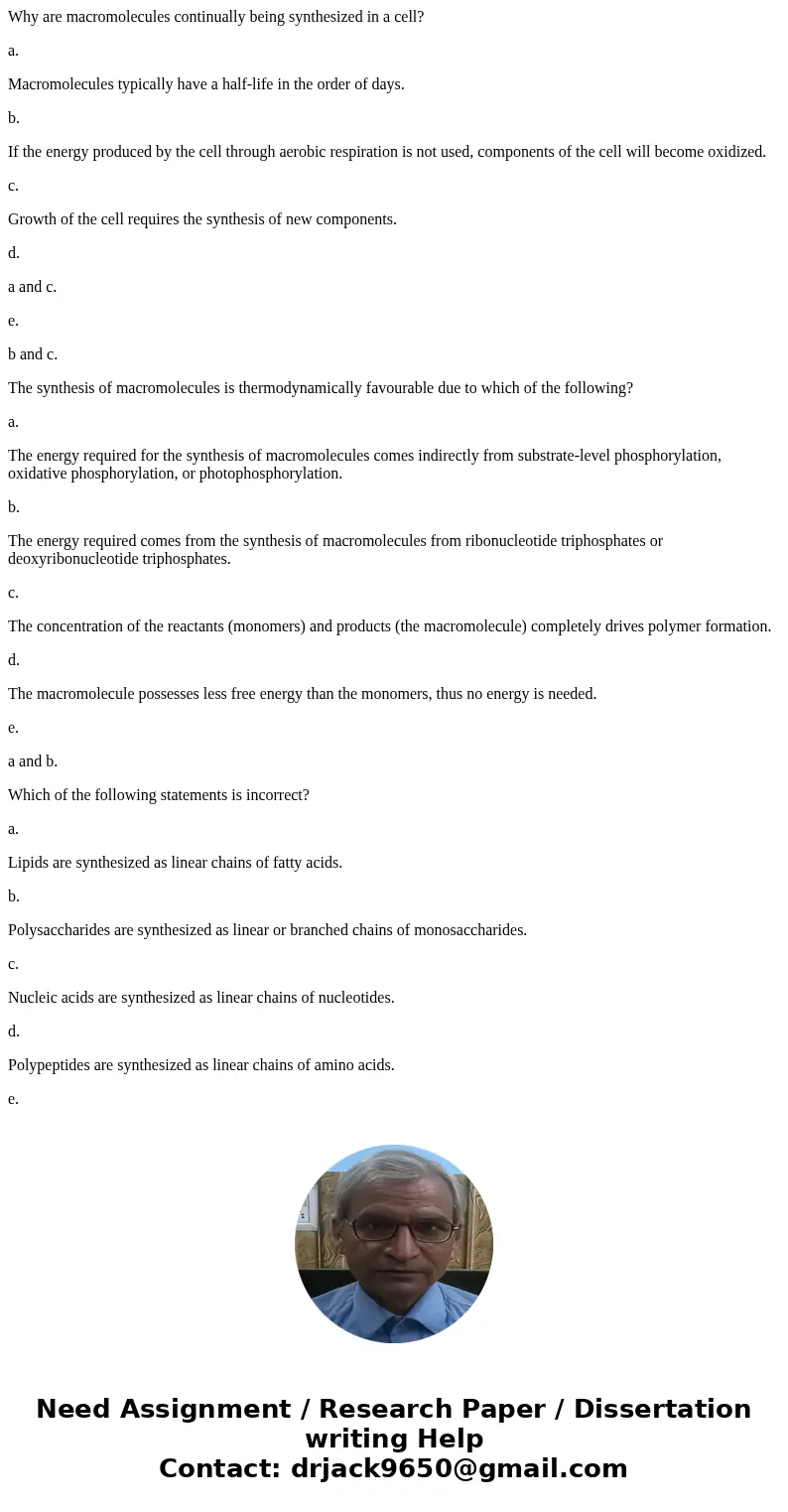 Why are macromolecules continually being synthesized in a cell? a. Macromolecules typically have a half-life in the order of days. b. If the energy produced by  Why are macromolecules continually being synthesized in a cell? a. Macromolecules typically have a half-life in the order of days. b. If the energy produced by