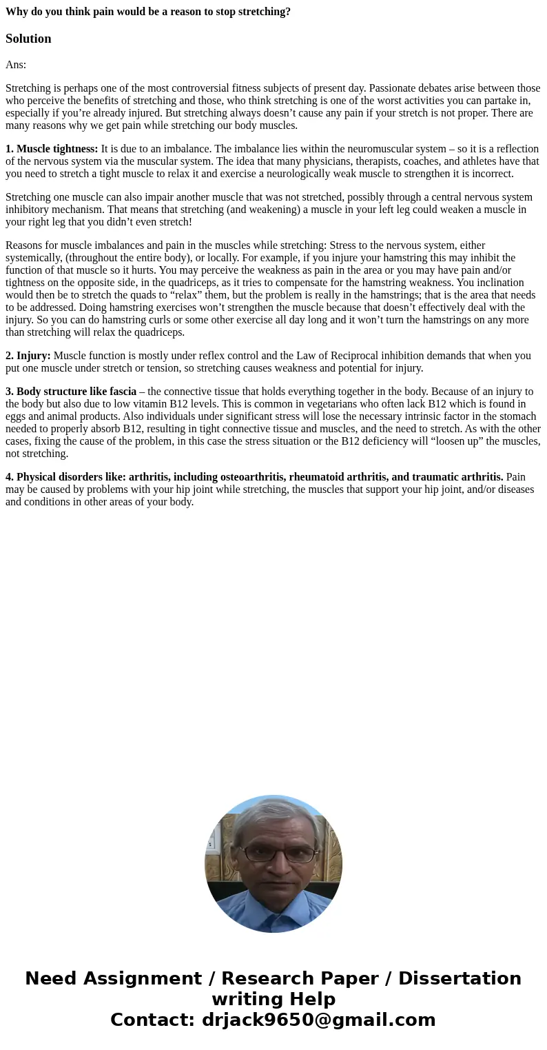 Why do you think pain would be a reason to stop stretching?SolutionAns: Stretching is perhaps one of the most controversial fitness subjects of present day. Pas Why do you think pain would be a reason to stop stretching?SolutionAns: Stretching is perhaps one of the most controversial fitness subjects of present day. Pas