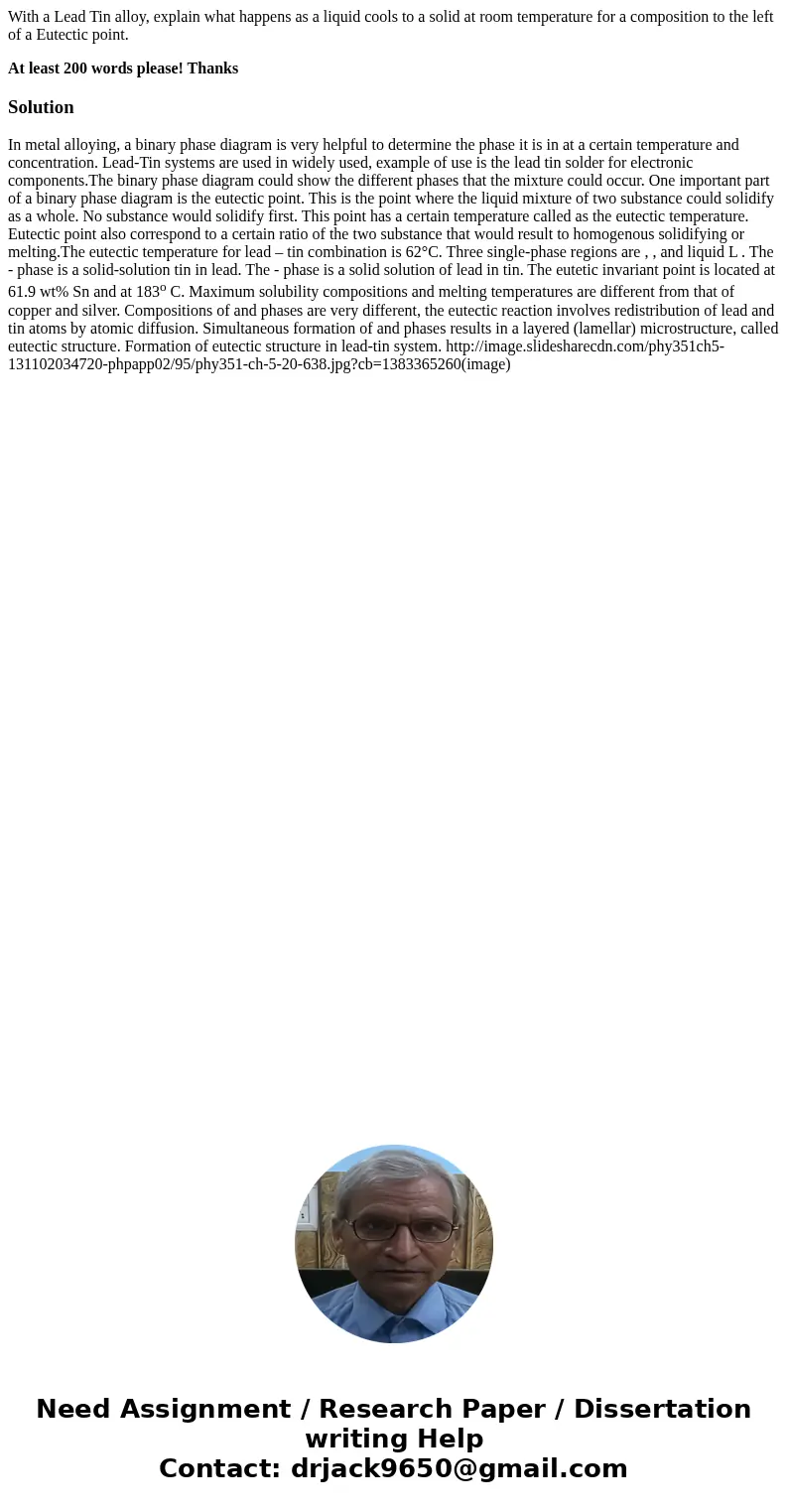 With a Lead Tin alloy, explain what happens as a liquid cools to a solid at room temperature for a composition to the left of a Eutectic point. At least 200 wor With a Lead Tin alloy, explain what happens as a liquid cools to a solid at room temperature for a composition to the left of a Eutectic point. At least 200 wor