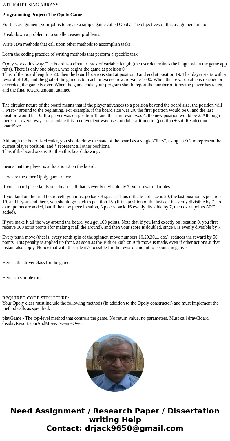 WITHOUT USING ARRAYS Programming Project: The Opoly Game For this assignment, your job is to create a simple game called Opoly. The objectives of this assignmen WITHOUT USING ARRAYS Programming Project: The Opoly Game For this assignment, your job is to create a simple game called Opoly. The objectives of this assignmen