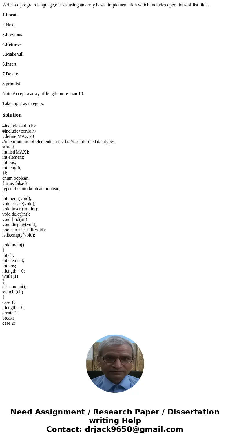 Write a c program language,of lists using an array based implementation which includes operations of list like:- 1.Locate 2.Next 3.Previous 4.Retrieve 5.Makenul Write a c program language,of lists using an array based implementation which includes operations of list like:- 1.Locate 2.Next 3.Previous 4.Retrieve 5.Makenul