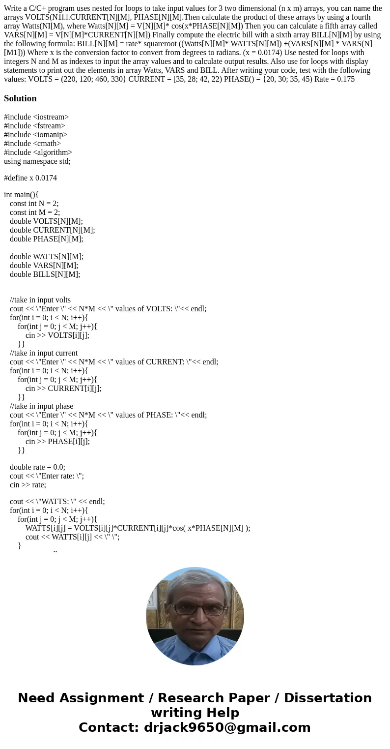  Write a C/C+ program uses nested for loops to take input values for 3 two dimensional (n x m) arrays, you can name the arrays VOLTS(N1l.l.CURRENT[N][M], PHASE[