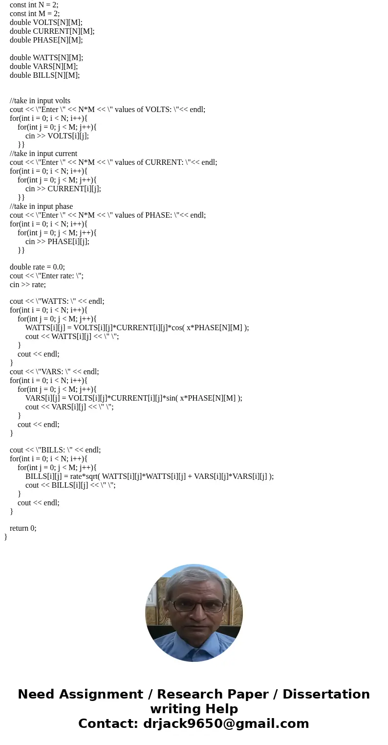  Write a C/C+ program uses nested for loops to take input values for 3 two dimensional (n x m) arrays, you can name the arrays VOLTS(N1l.l.CURRENT[N][M], PHASE[
