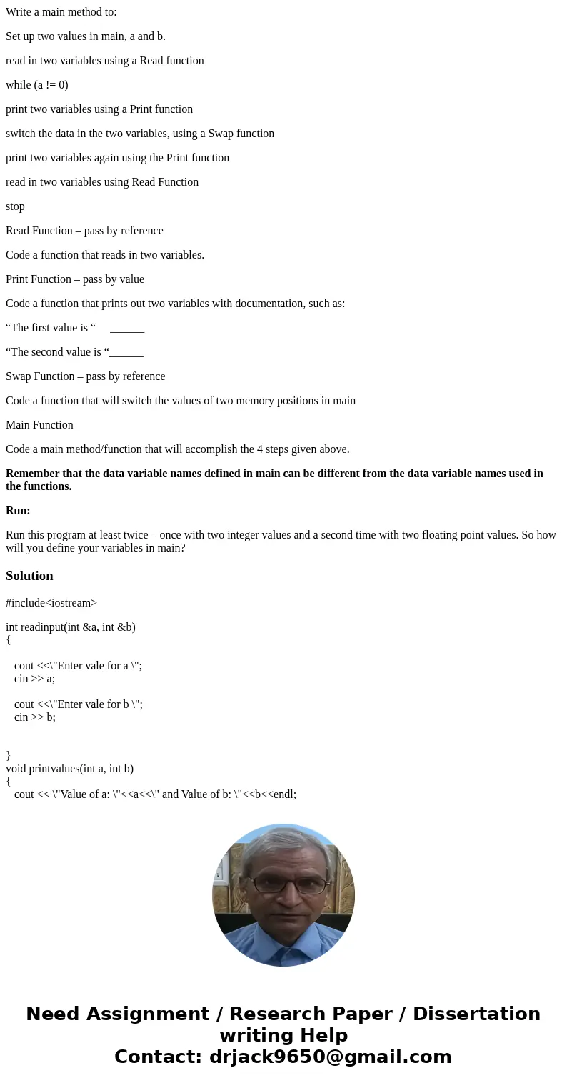 Write a main method to: Set up two values in main, a and b. read in two variables using a Read function while (a != 0) print two variables using a Print functio Write a main method to: Set up two values in main, a and b. read in two variables using a Read function while (a != 0) print two variables using a Print functio