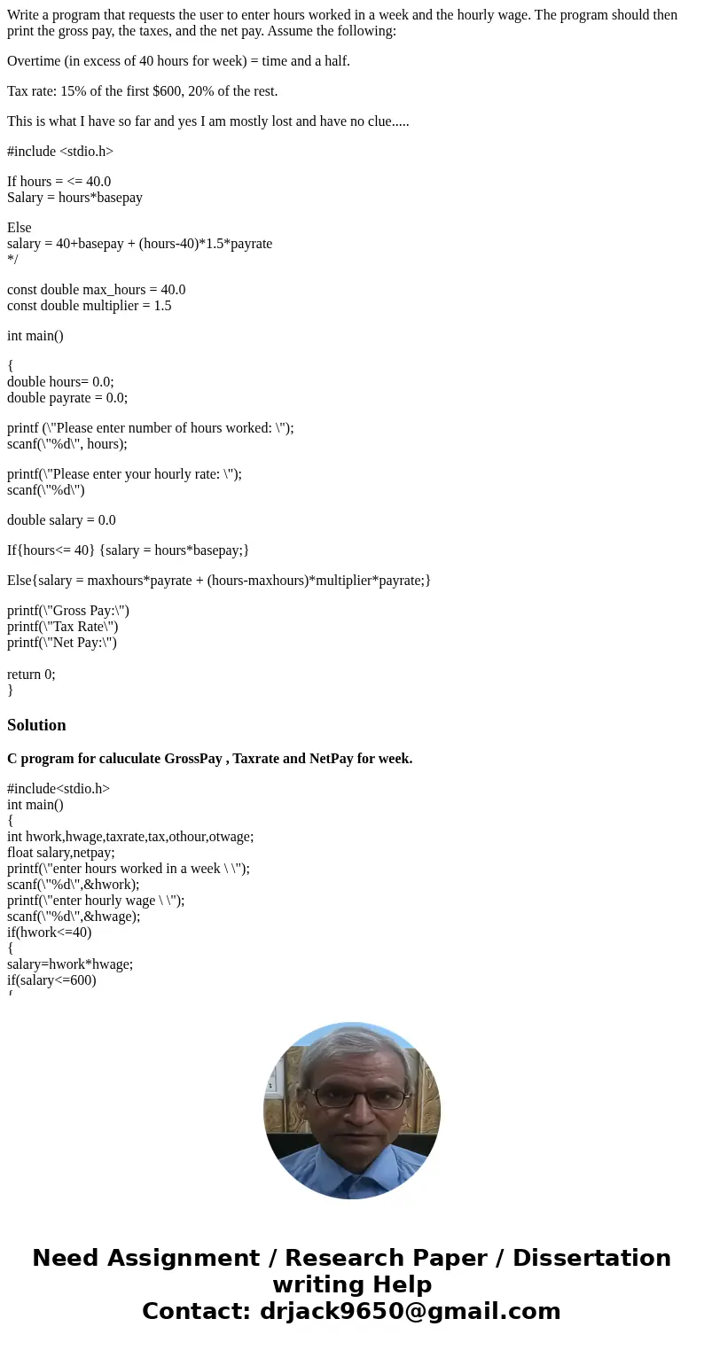 Write a program that requests the user to enter hours worked in a week and the hourly wage. The program should then print the gross pay, the taxes, and the net  Write a program that requests the user to enter hours worked in a week and the hourly wage. The program should then print the gross pay, the taxes, and the net
