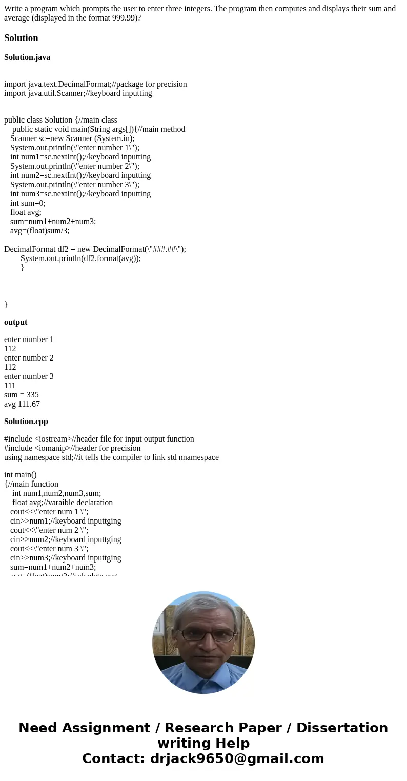 Write a program which prompts the user to enter three integers. The program then computes and displays their sum and average (displayed in the format 999.99)?So Write a program which prompts the user to enter three integers. The program then computes and displays their sum and average (displayed in the format 999.99)?So