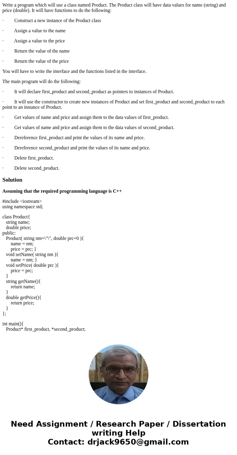 Write a program which will use a class named Product. The Product class will have data values for name (string) and price (double). It will have functions to do Write a program which will use a class named Product. The Product class will have data values for name (string) and price (double). It will have functions to do