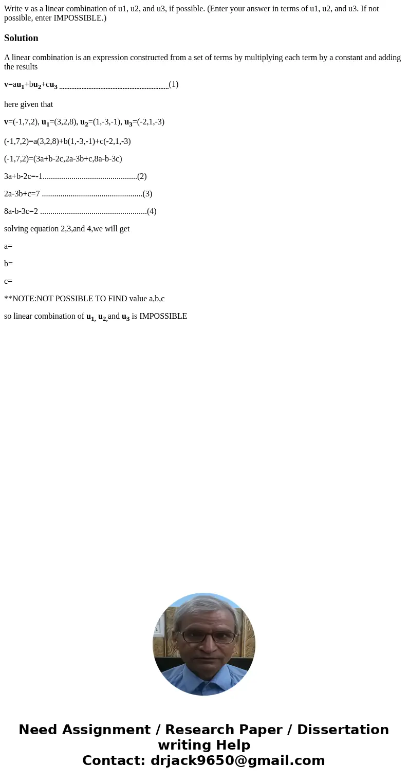 Write v as a linear combination of u1, u2, and u3, if possible. (Enter your answer in terms of u1, u2, and u3. If not possible, enter IMPOSSIBLE.) SolutionA li  Write v as a linear combination of u1, u2, and u3, if possible. (Enter your answer in terms of u1, u2, and u3. If not possible, enter IMPOSSIBLE.) SolutionA li