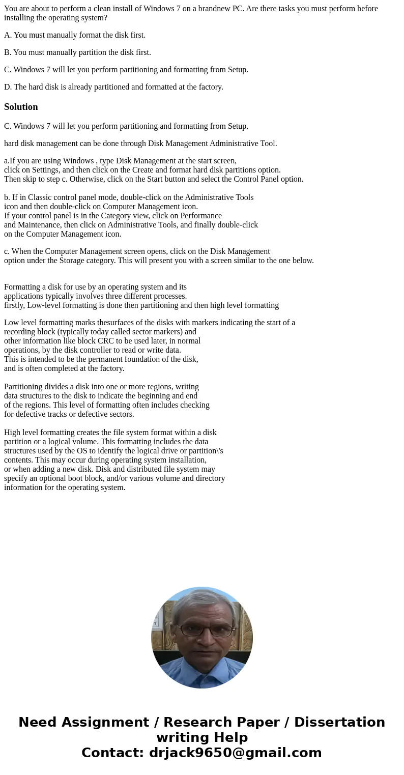 You are about to perform a clean install of Windows 7 on a brandnew PC. Are there tasks you must perform before installing the operating system? A. You must man You are about to perform a clean install of Windows 7 on a brandnew PC. Are there tasks you must perform before installing the operating system? A. You must man