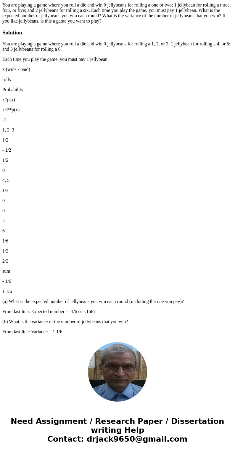 You are playing a game where you roll a die and win 0 jellybeans for rolling a one or two; 1 jellybean for rolling a three, four, or five; and 2 jellybeans for  You are playing a game where you roll a die and win 0 jellybeans for rolling a one or two; 1 jellybean for rolling a three, four, or five; and 2 jellybeans for