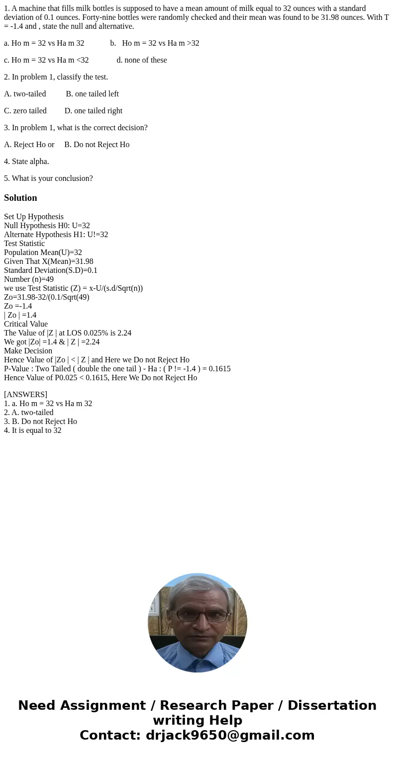 1. A machine that fills milk bottles is supposed to have a mean amount of milk equal to 32 ounces with a standard deviation of 0.1 ounces. Forty-nine bottles we