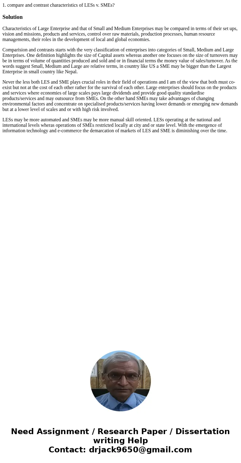 1. compare and contrast characteristics of LESs v. SMEs?SolutionCharacteristics of Large Enterprise and that of Small and Medium Enterprises may be compared in 