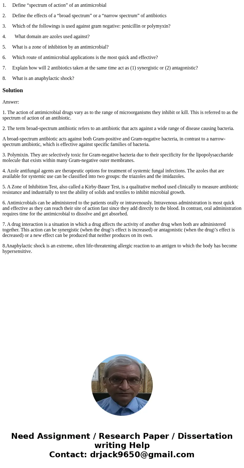 1. Define “spectrum of action” of an antimicrobial 2. Define the effects of a “broad spectrum” or a “narrow spectrum” of antibiotics 3. Which of the followings 