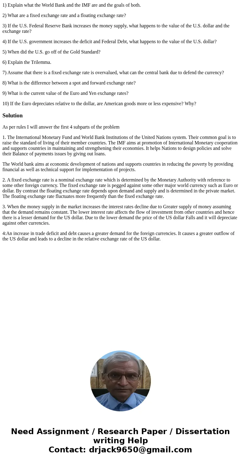 1) Explain what the World Bank and the IMF are and the goals of both. 2) What are a fixed exchange rate and a floating exchange rate? 3) If the U.S. Federal Res