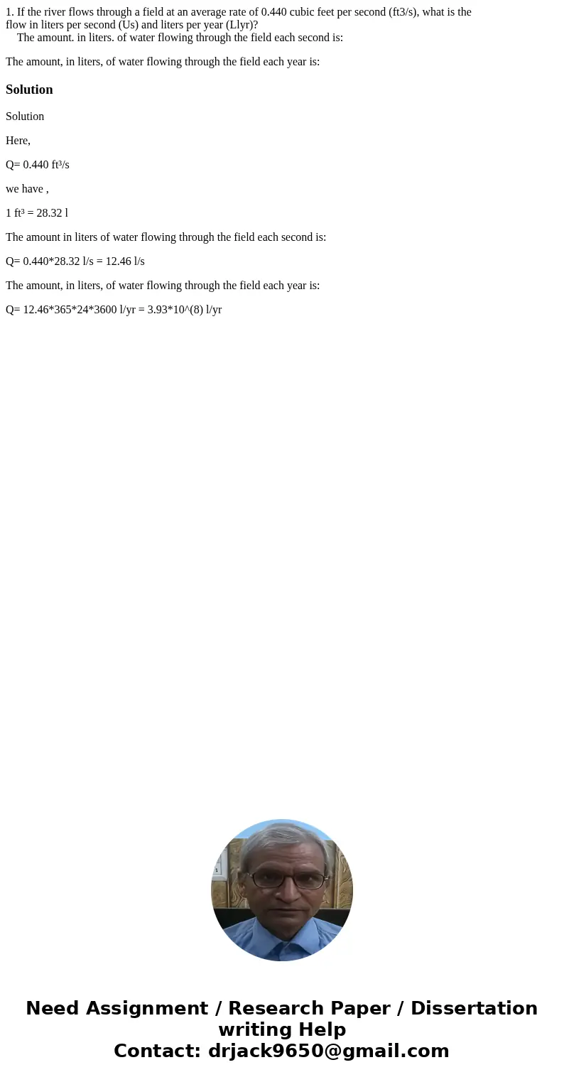 1. If the river flows through a field at an average rate of 0.440 cubic feet per second (ft3/s), what is the flow in liters per second (Us) and liters per year 