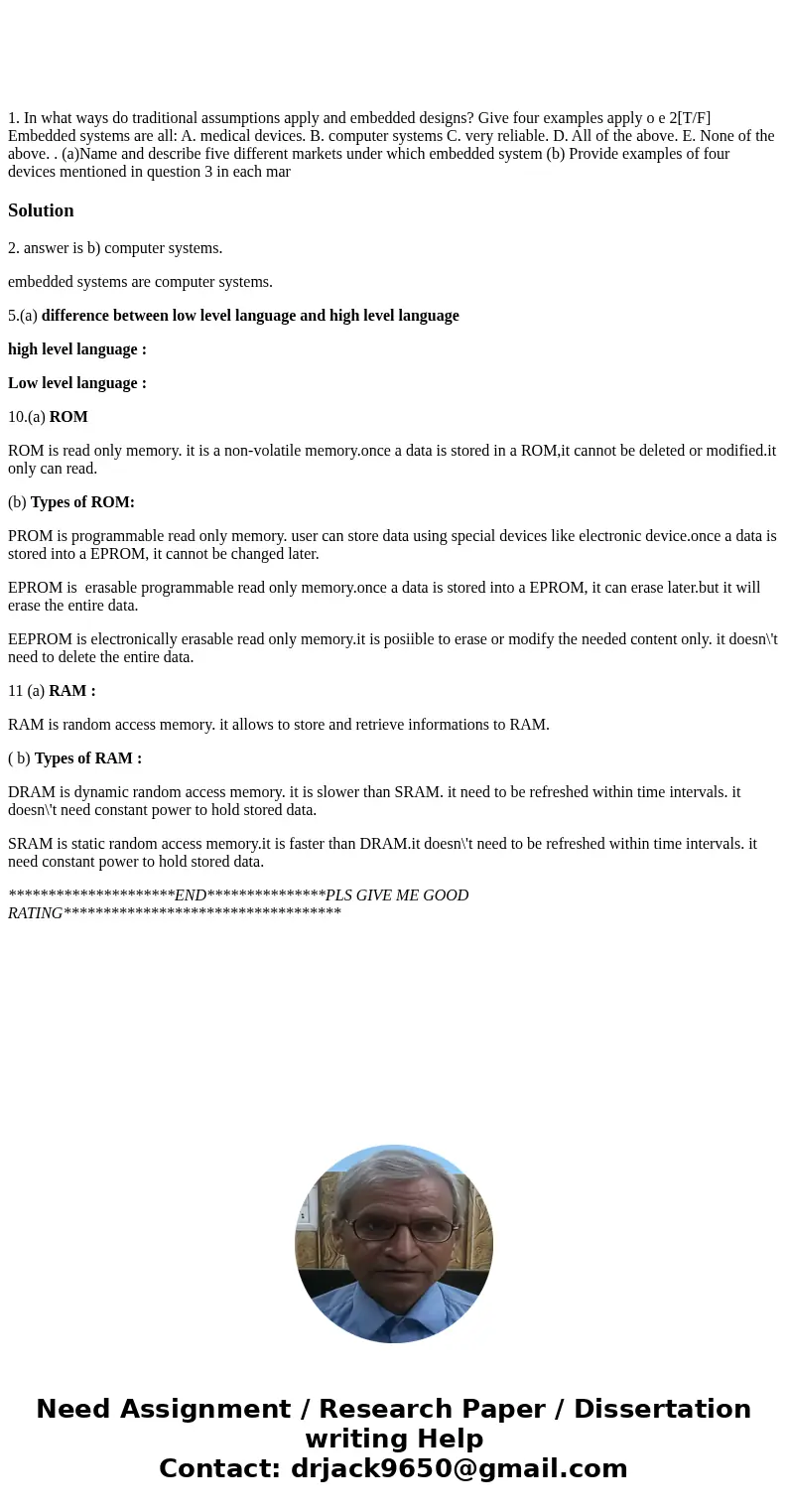 1. In what ways do traditional assumptions apply and embedded designs? Give four examples apply o e 2[T/F] Embedded systems are all: A. medical devices. B. com