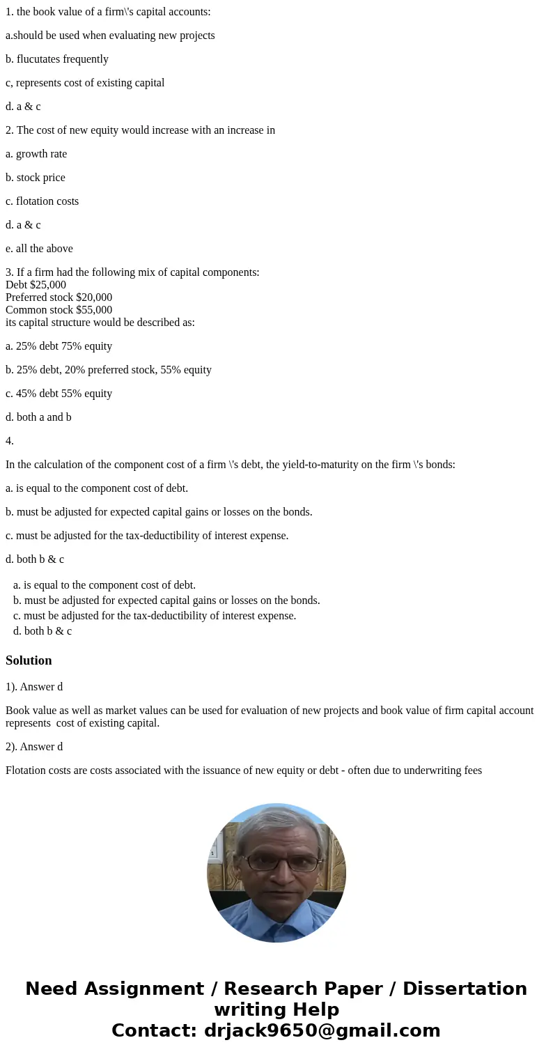 1. the book value of a firm\'s capital accounts: a.should be used when evaluating new projects b. flucutates frequently c, represents cost of existing capital d 1. the book value of a firm\'s capital accounts: a.should be used when evaluating new projects b. flucutates frequently c, represents cost of existing capital d
