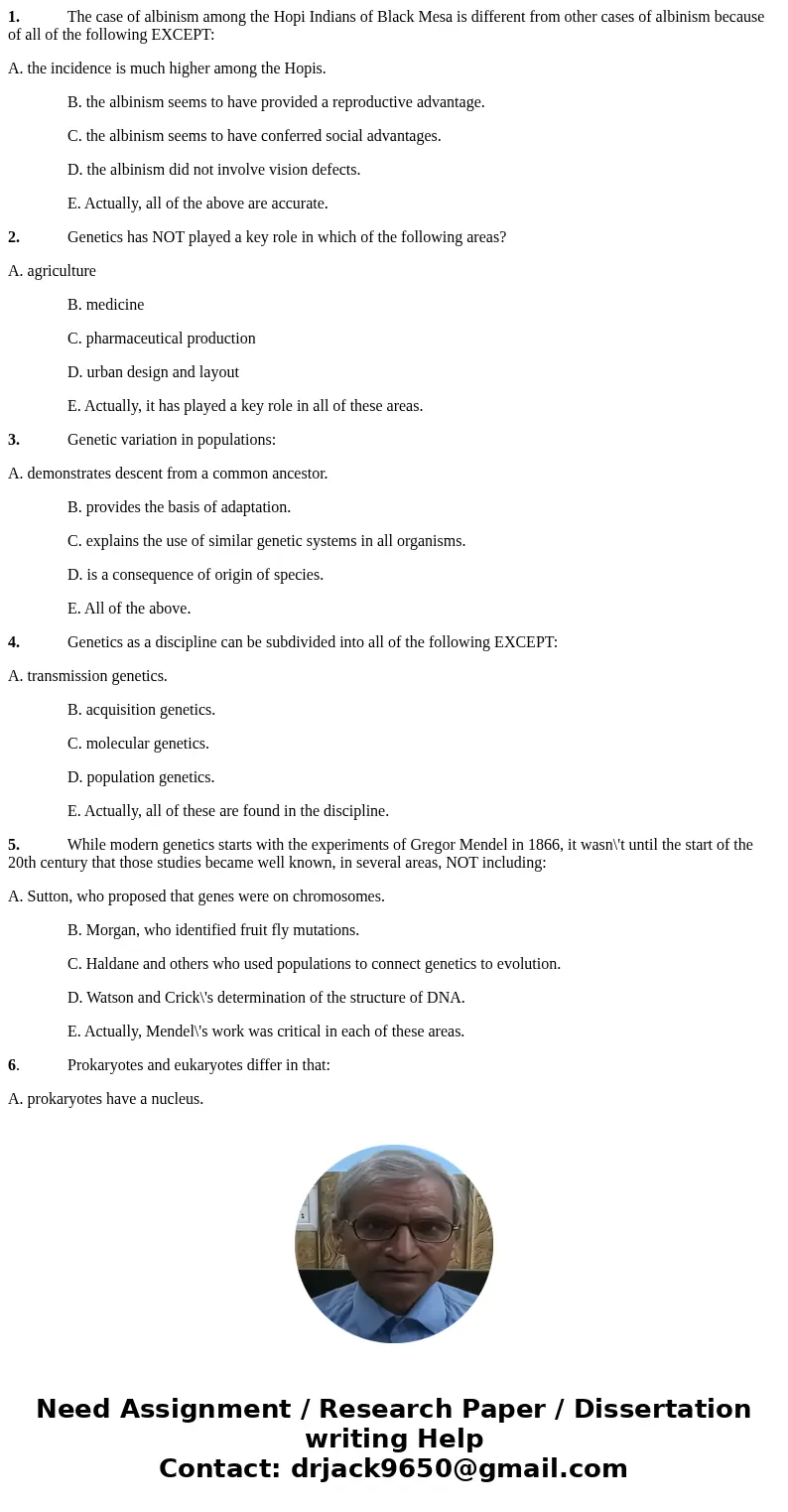 1. The case of albinism among the Hopi Indians of Black Mesa is different from other cases of albinism because of all of the following EXCEPT: A. the incidence  1. The case of albinism among the Hopi Indians of Black Mesa is different from other cases of albinism because of all of the following EXCEPT: A. the incidence