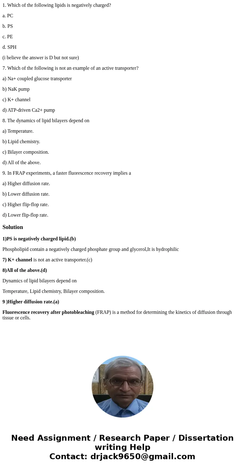 1. Which of the following lipids is negatively charged? a. PC b. PS c. PE d. SPH (i believe the answer is D but not sure) 7. Which of the following is not an ex