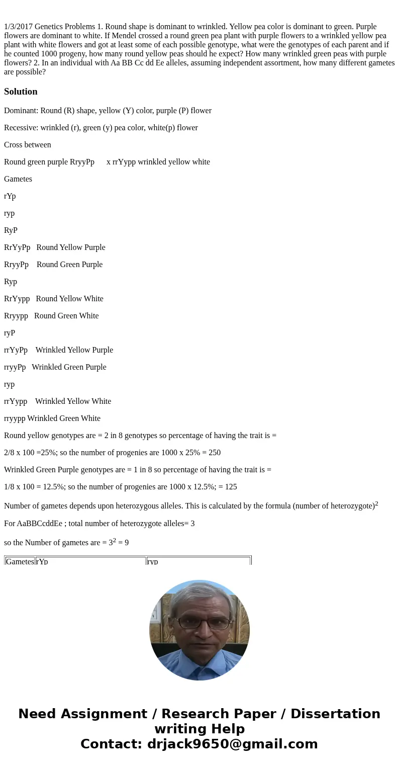  1/3/2017 Genetics Problems 1. Round shape is dominant to wrinkled. Yellow pea color is dominant to green. Purple flowers are dominant to white. If Mendel cross
