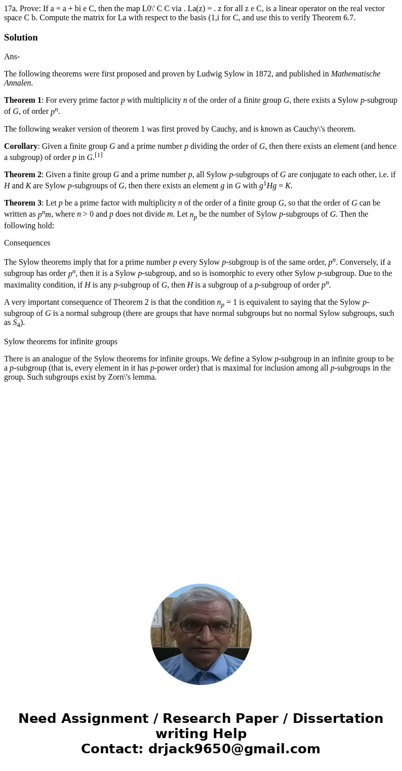  17a. Prove: If a = a + bi e C, then the map L0\' C C via . La(z) = . z for all z e C, is a linear operator on the real vector space C b. Compute the matrix for