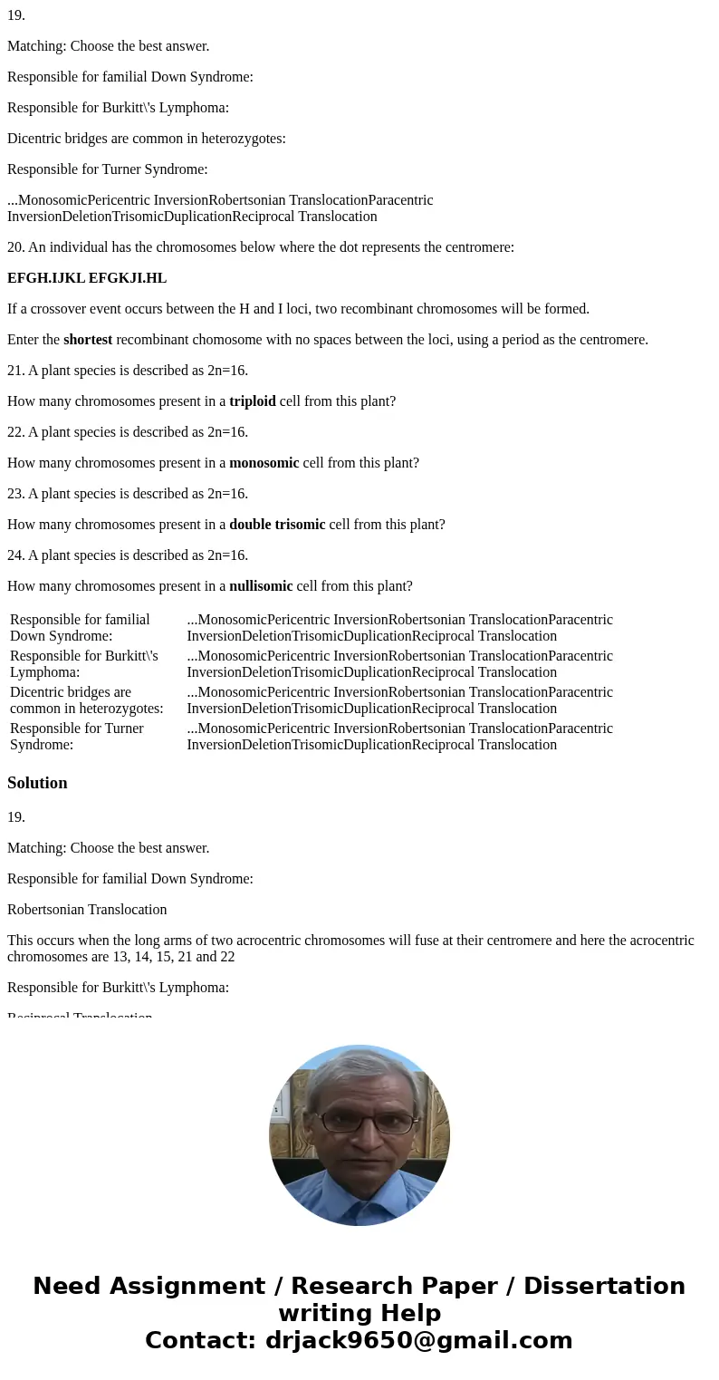 19. Matching: Choose the best answer. Responsible for familial Down Syndrome: Responsible for Burkitt\'s Lymphoma: Dicentric bridges are common in heterozygotes 19. Matching: Choose the best answer. Responsible for familial Down Syndrome: Responsible for Burkitt\'s Lymphoma: Dicentric bridges are common in heterozygotes