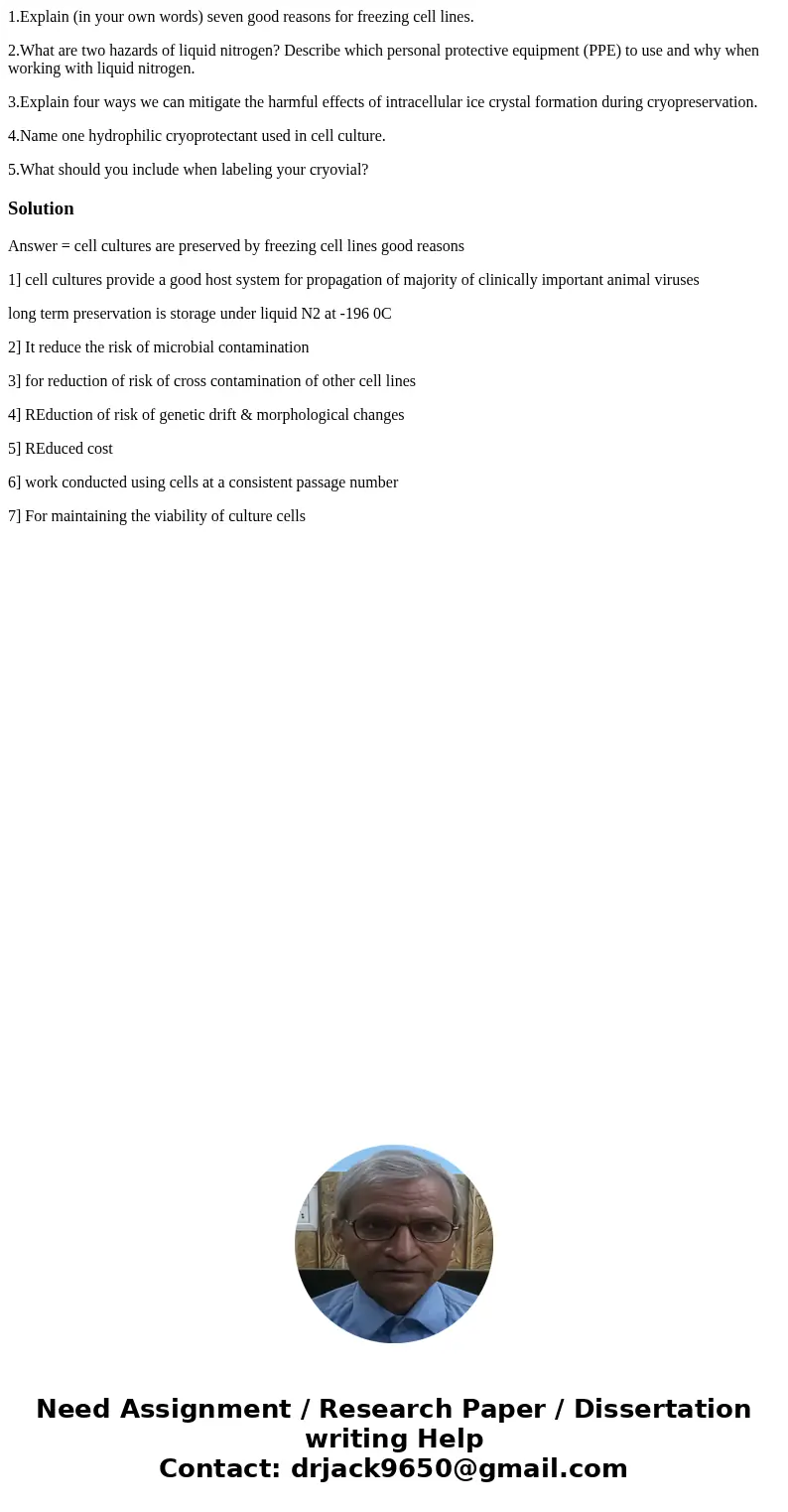 1.Explain (in your own words) seven good reasons for freezing cell lines. 2.What are two hazards of liquid nitrogen? Describe which personal protective equipmen