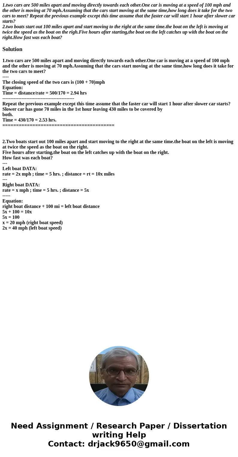 1.two cars are 500 miles apart and moving directly towards each other.One car is moving at a speed of 100 mph and the other is moving at 70 mph.Assuming that th