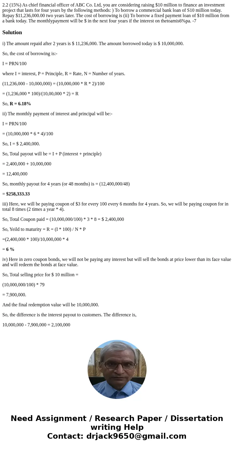 2.2 (15%) As chief financial officer of ABC Co. Ltd, you are considering raising $10 million to finance an investment project that lasts for four years by the   2.2 (15%) As chief financial officer of ABC Co. Ltd, you are considering raising $10 million to finance an investment project that lasts for four years by the