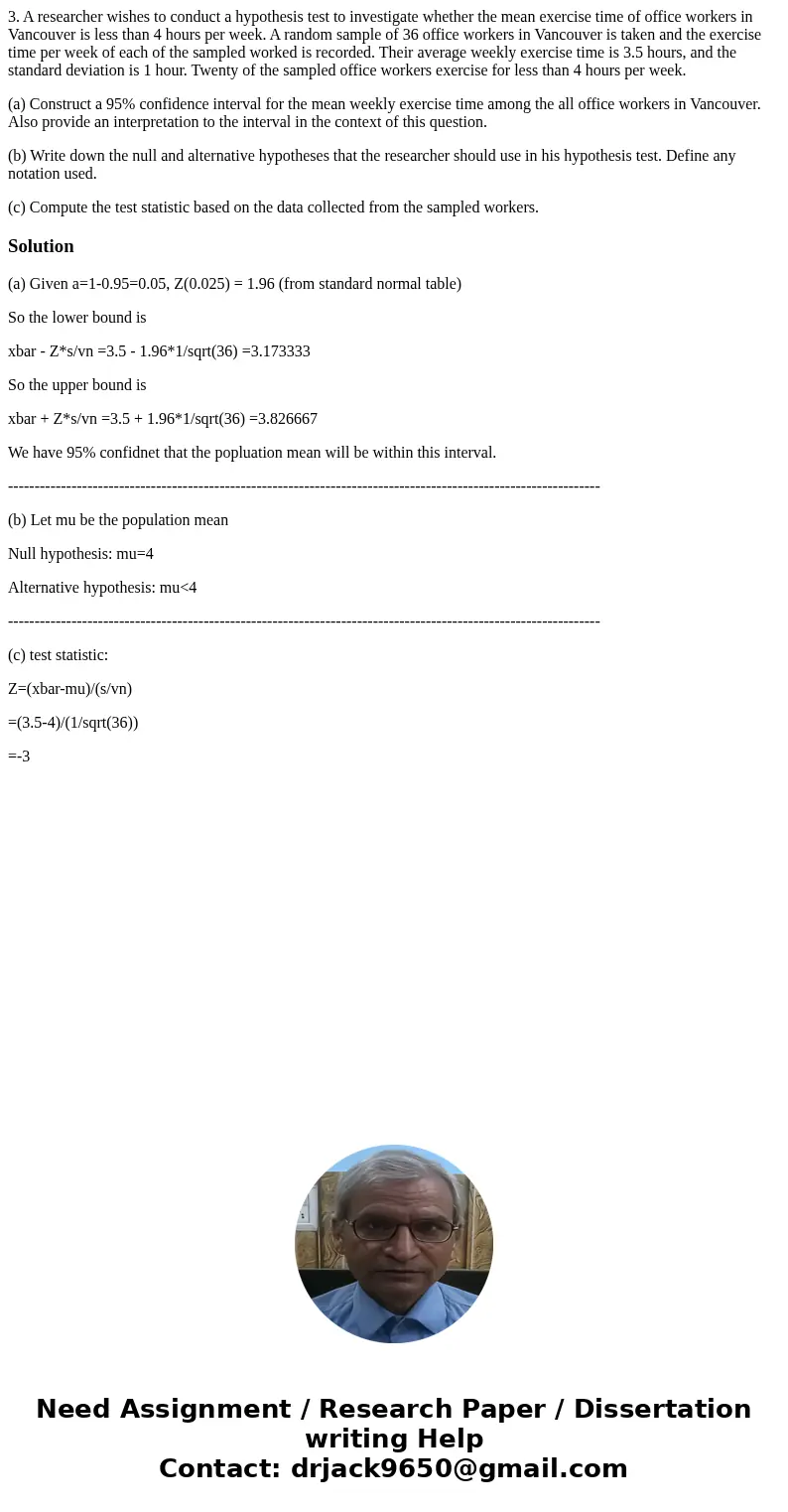 3. A researcher wishes to conduct a hypothesis test to investigate whether the mean exercise time of office workers in Vancouver is less than 4 hours per week.  3. A researcher wishes to conduct a hypothesis test to investigate whether the mean exercise time of office workers in Vancouver is less than 4 hours per week.