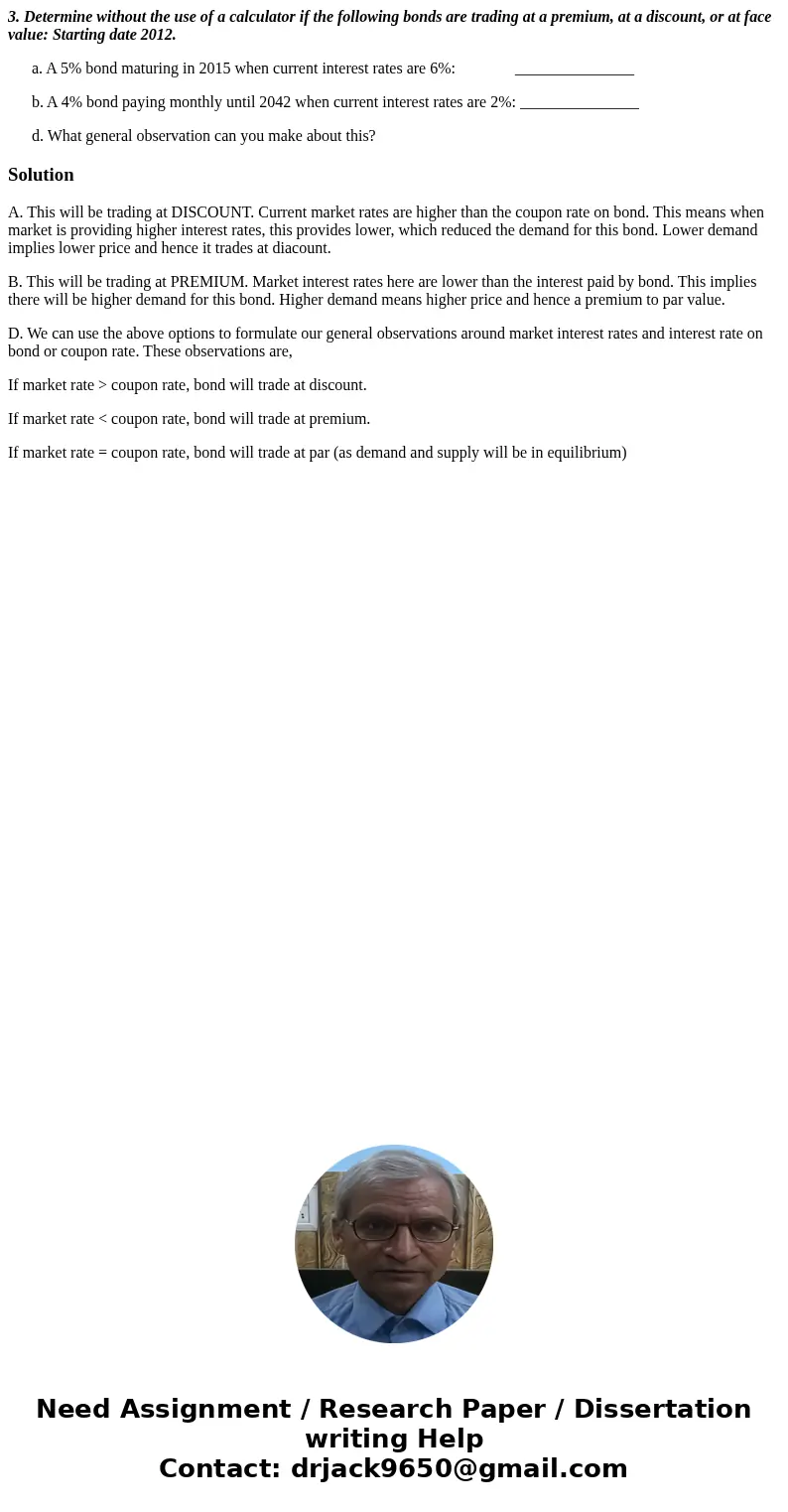 3. Determine without the use of a calculator if the following bonds are trading at a premium, at a discount, or at face value: Starting date 2012. a. A 5% bond  3. Determine without the use of a calculator if the following bonds are trading at a premium, at a discount, or at face value: Starting date 2012. a. A 5% bond