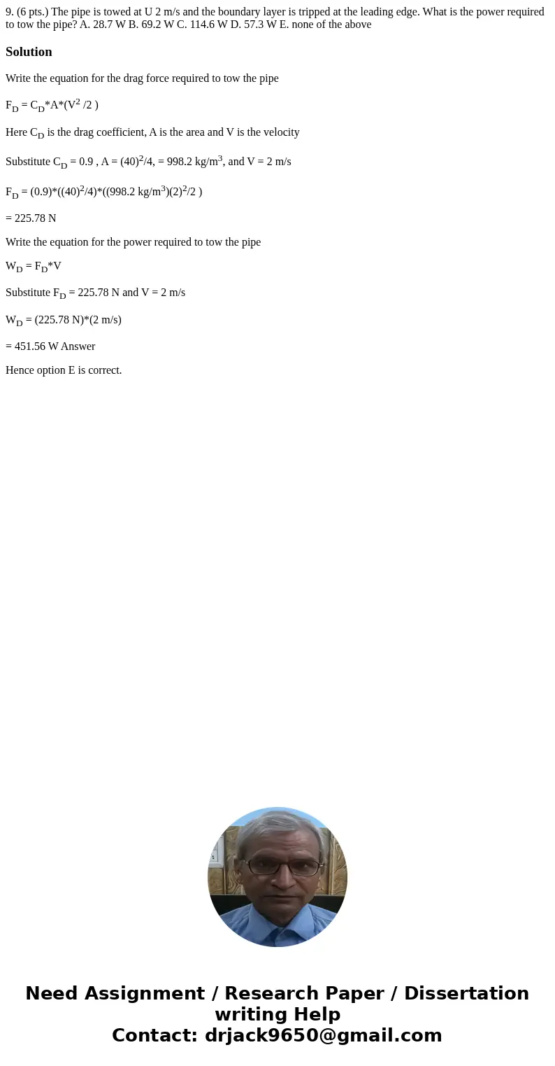 9. (6 pts.) The pipe is towed at U 2 m/s and the boundary layer is tripped at the leading edge. What is the power required to tow the pipe? A. 28.7 W B. 69.2 W