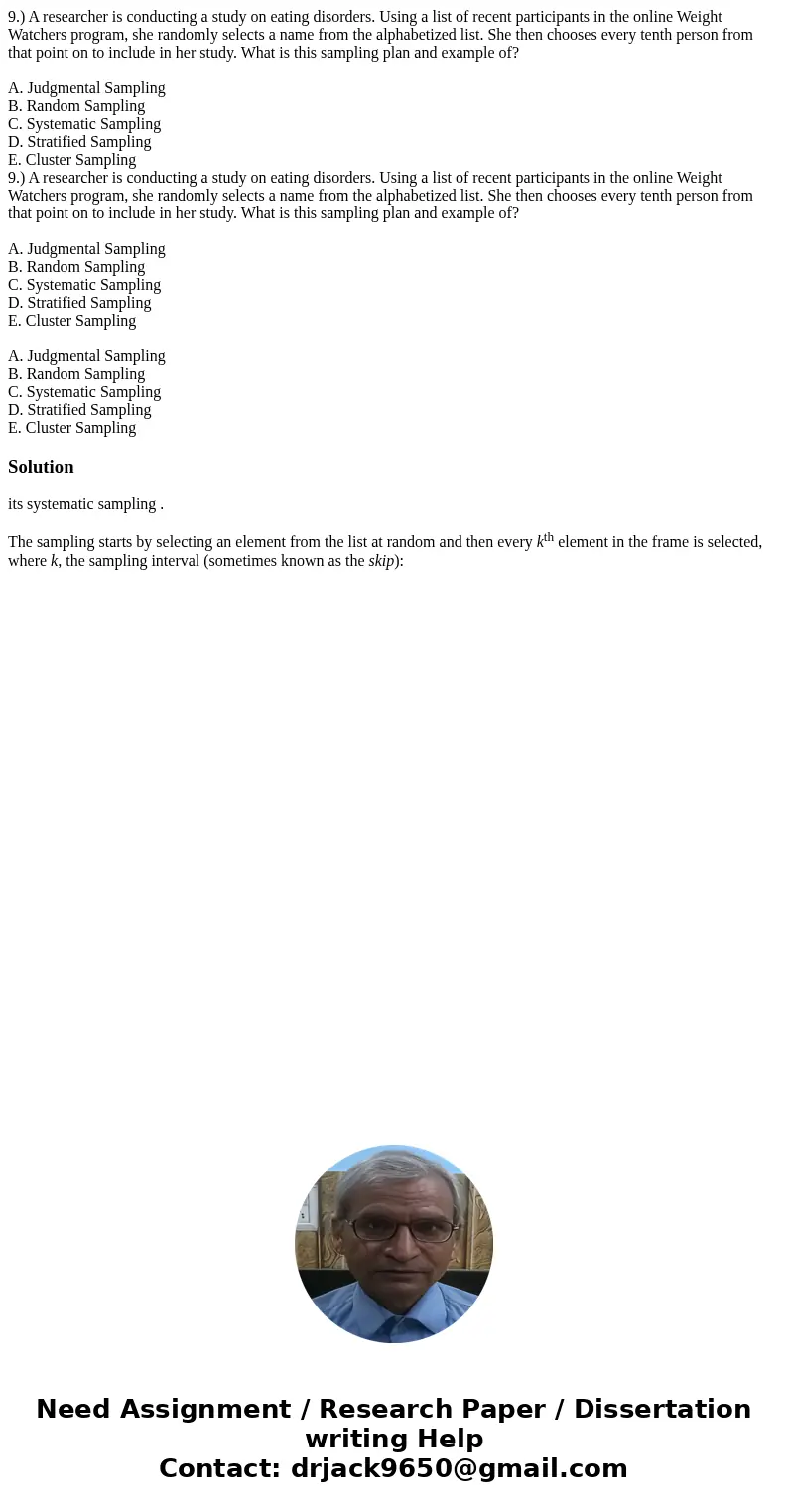 9.) A researcher is conducting a study on eating disorders. Using a list of recent participants in the online Weight Watchers program, she randomly selects a na 9.) A researcher is conducting a study on eating disorders. Using a list of recent participants in the online Weight Watchers program, she randomly selects a na
