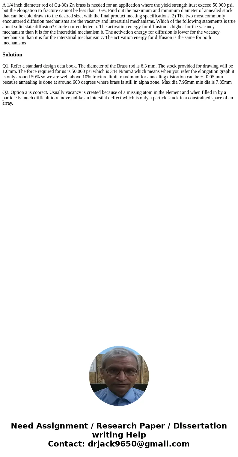 A 1/4 inch diameter rod of Cu-30s Zn brass is needed for an application where the yield strength itust exceed 50,000 psi, but the elongation to fracture cannot  A 1/4 inch diameter rod of Cu-30s Zn brass is needed for an application where the yield strength itust exceed 50,000 psi, but the elongation to fracture cannot