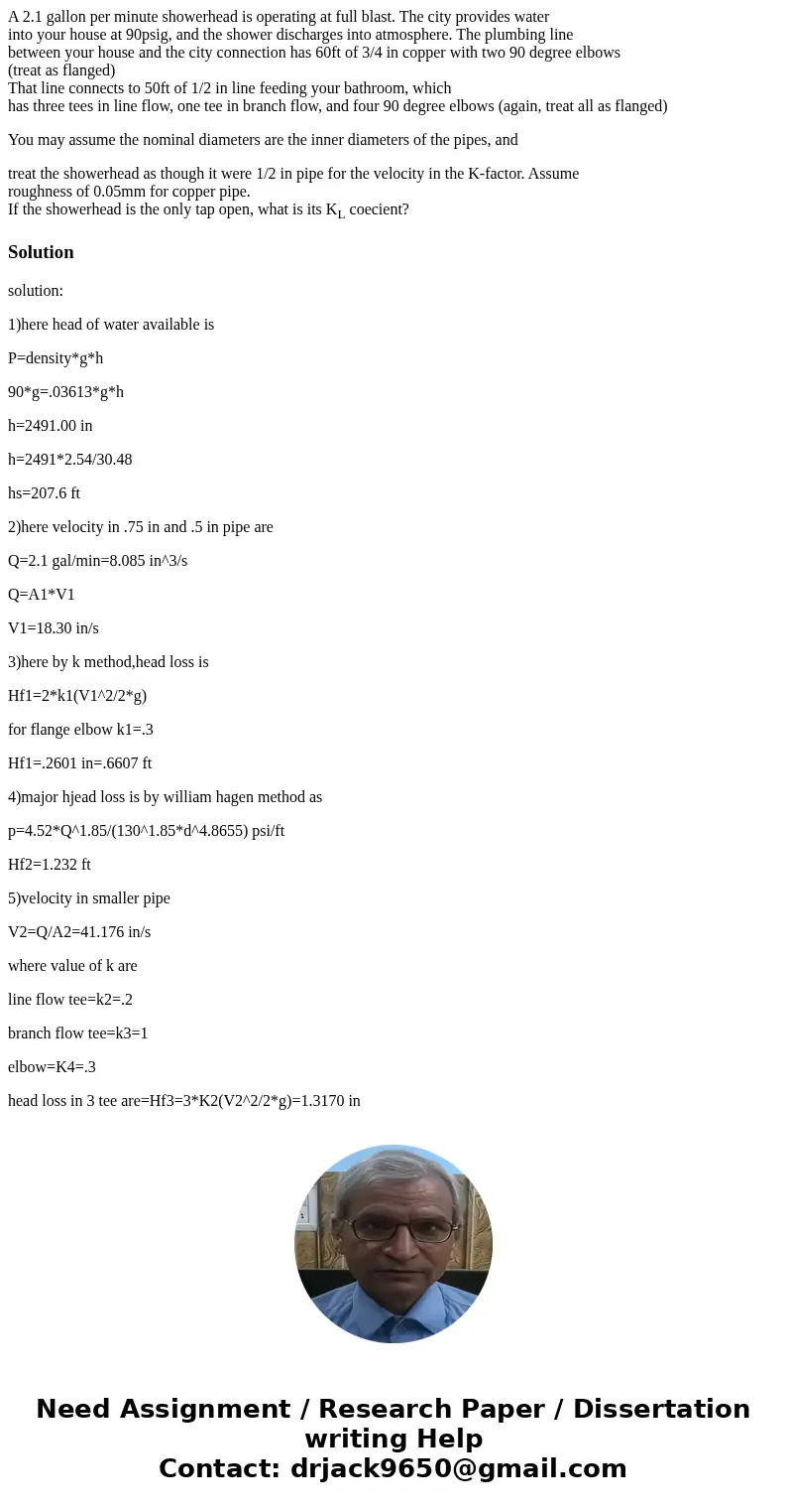 A 2.1 gallon per minute showerhead is operating at full blast. The city provides water into your house at 90psig, and the shower discharges into atmosphere. The