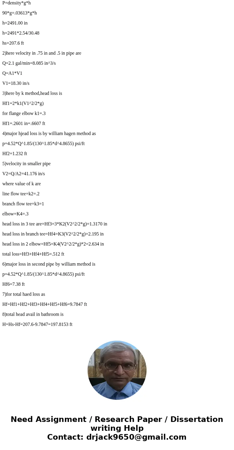 A 2.1 gallon per minute showerhead is operating at full blast. The city provides water into your house at 90psig, and the shower discharges into atmosphere. The