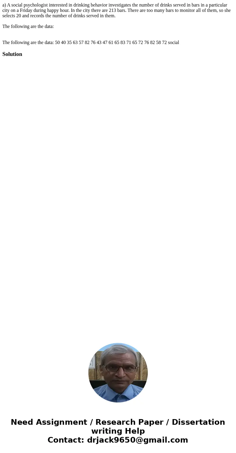 a) A social psychologist interested in drinking behavior investigates the number of drinks served in bars in a particular city on a Friday during happy hour. In