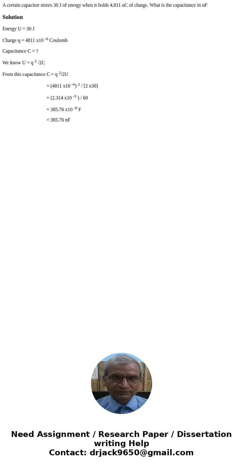 A certain capacitor stores 30 J of energy when it holds 4,811 uC of charge. What is the capacitance in nFSolutionEnergy U = 30 J Charge q = 4811 x10 -6 Coulomb 