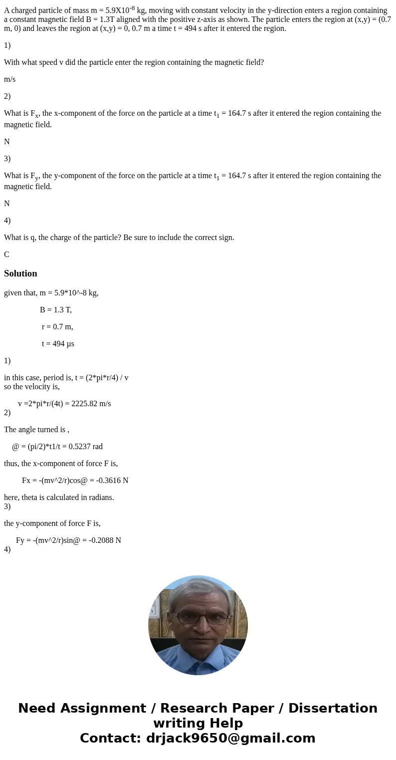 A charged particle of mass m = 5.9X10-8 kg, moving with constant velocity in the y-direction enters a region containing a constant magnetic field B = 1.3T align